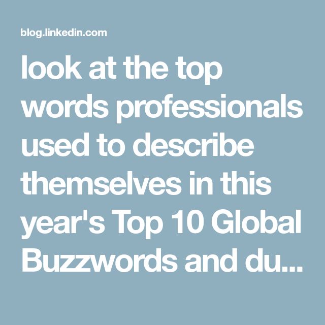 look at the top words professionals used to describe themselves in this year's Top 10 Global Buzzwords and dug into why so many people are choosing these words.