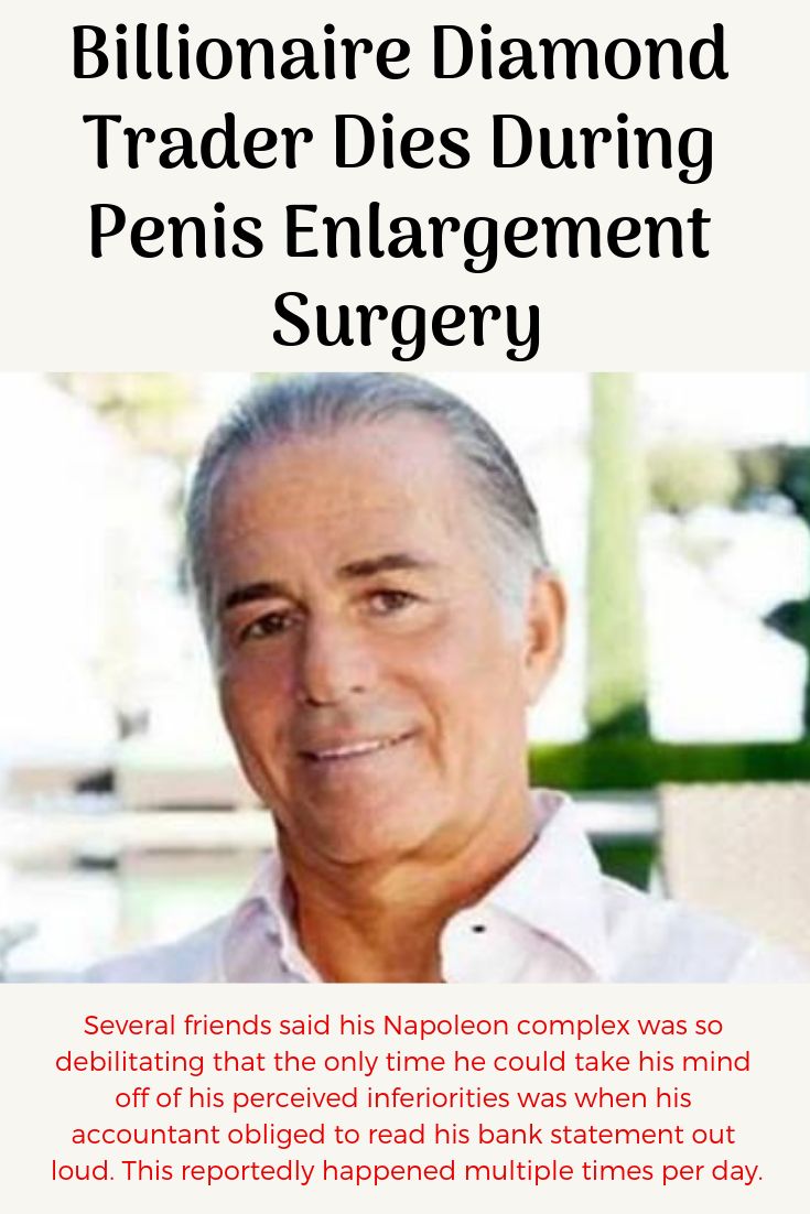 Billionaire Diamond Trader Dies During Penis Enlargement Surgery Billionaire Diamond Trader Dies During Penis Enlargement Surgery