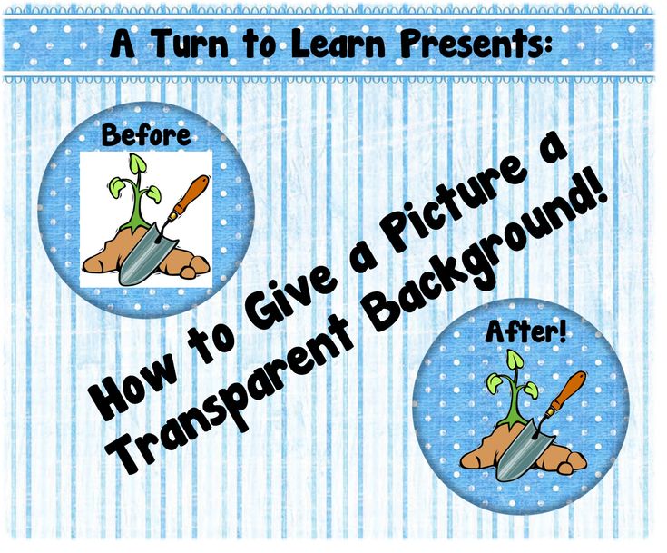 A Turn to Learn: How to Give a Picture a Transparent Background (A Technology Tu… A Turn to Learn: How to Give a Picture a Transparent Background (A Technology Tu…