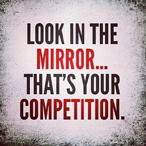 look in the mirror thats your competition quotes look in the mirror thats your competition read more quotes and sayings about look in the mirror thats - Sports Quotes