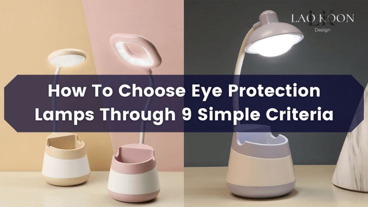 How To Choose Eye Protection Lamps Through 9 Simple Criteria In 2022 Lamp Desk Lamp Eye Protection Desk Lamps, Is Desk Lamp Good For Eyes Only