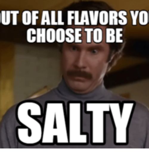 25 Funny Salty Meme Funny Quotes Best Love Quotes Fun Quotes Funny 25-funny-salty-meme-funny-quotes-best-love-quotes-fun-quotes-funny
