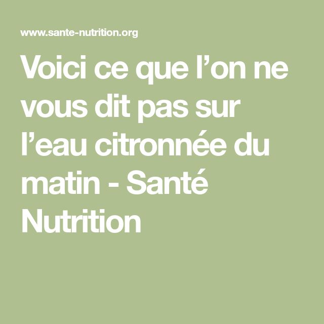 Voici ce que l’on ne vous dit pas sur l’eau citronnée du Voici ce que l’on ne vous dit pas sur l’eau citronnée du