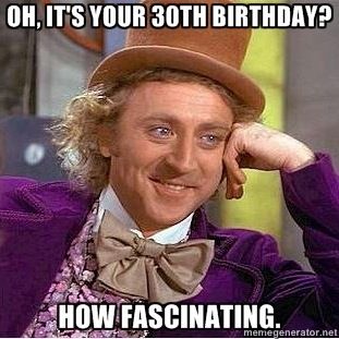 79 best 30th birthday graduation party ideas images on pinterest e04d0644f2172547989e22aa53f2e22a willy wonka funny things 79 best 30th birthday graduation party ideas images on pinterest,Funny 30th Birthday Meme