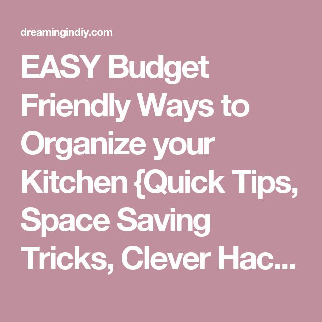 Easy Budget Friendly Ways To Organize Your Kitchen Quick | 531 best organizing ideas images on pinterest Easy Budget Friendly Ways To Organize Your Kitchen Quick | 531 best organizing ideas images on pinterest