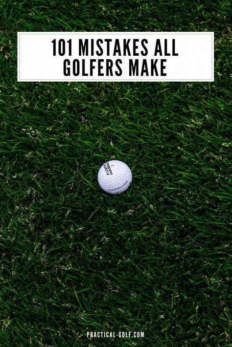 101 Mistakes All Golfers Make Golfing Tips Golf For Beginners 101 Mistakes All Golfers Make Golfing Tips Golf For Beginners Help