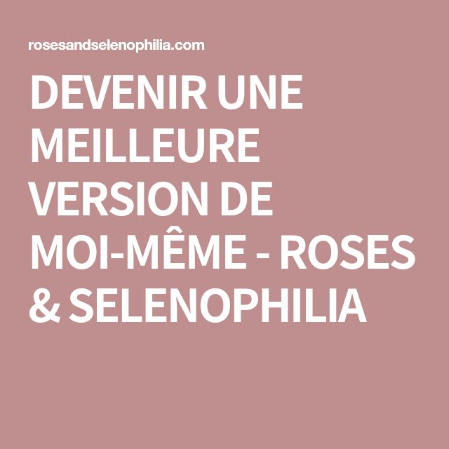 DEVENIR UNE MEILLEURE VERSION DE MOI-MÊME | Food for thought, Thoughts