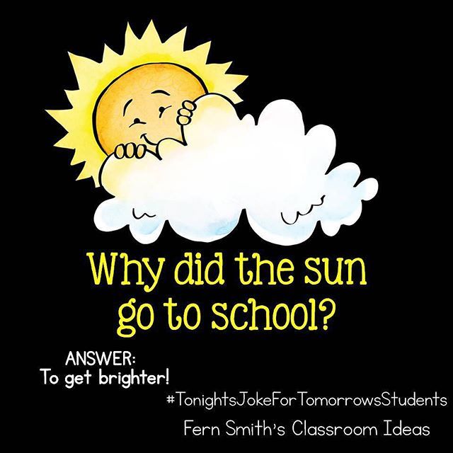 Tonight's Joke for Tomorrow's Students Why did the sun go to school? To