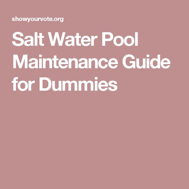 Salt Water Pool Maintenance Guide For Dummies Pinterest Salt Water Pool Maintenance Guide For Dummies Pinterest And