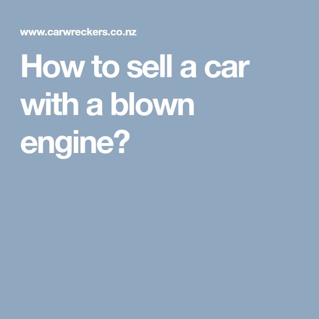 the words how to sell a car with a blown engine?