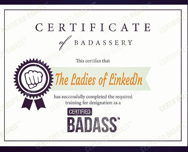 how darn cool is this yep its a ladies of linkedin badass certificate of badassery
