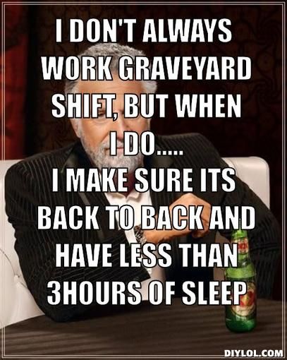 top 25 best graveyard shift ideas on pinterest night shift meme ed31ff92b1d395f85fbf94895c5ce130 graveyard shift graveyards top 25 best graveyard shift ideas on pinterest night shift meme,Night Shift Meme Sleep
