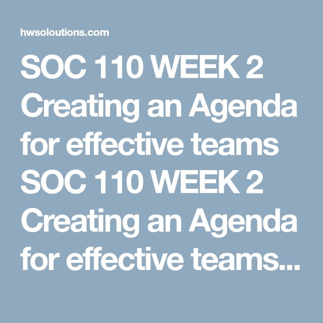 SOC 110 WEEK 2 Creating an Agenda for effective teams SOC 110 WEEK 2 Creating an Agenda for effective teams SOC 110 WEEK 2 Creating an Agenda for effective teams Create an agenda for a team meeting on a topic of your choice (don’t forget to use the format discussed in Week 1, appendix A including discussion and action items!). Draw from your own experience working within a group with the goal of achieving a specific task. You may use your experience as a student working in a group, or develo...