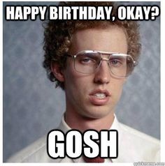 50 best happy birthday memes images on pinterest birthday wishes f194a1c8e6c665abdbbf7e4f87022acf napoleon dynamite quotes popular memes 50 best happy birthday memes images on pinterest birthday wishes,Happy Birthday Sick Meme