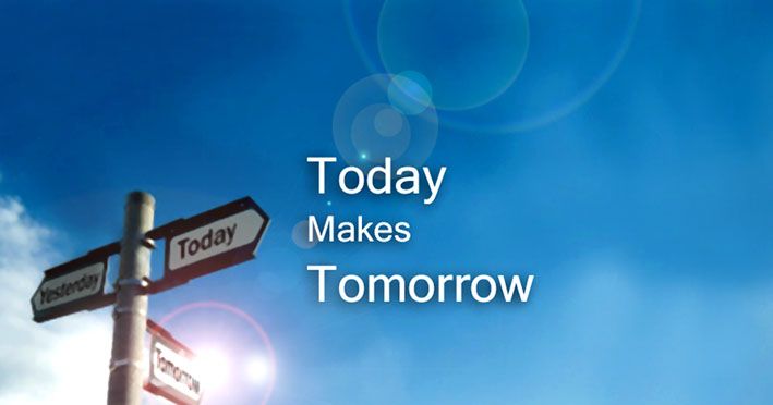 What you do today, affects what happens tomorrow. | What about tomorrow