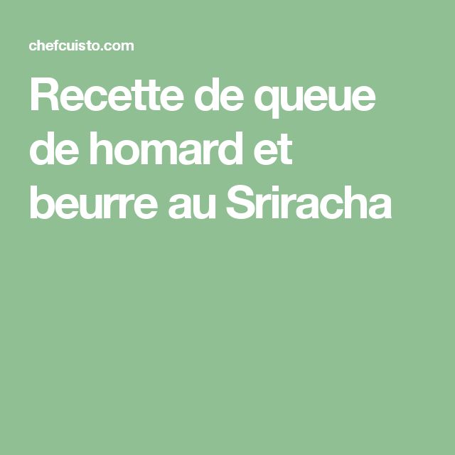 Recette de queue de homard et beurre au Sriracha