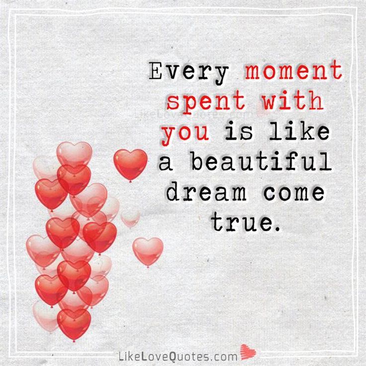 Every Moment Spent With You Is Like A Beautiful Dream Come True Best Love Quotes Romantic Love Quotes Life Quotes