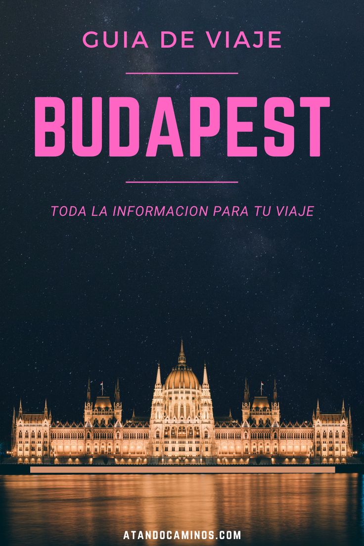 Guía De Viaje De Budapest Hungría Lo Mejor Que Hacer Y Los Lugares Que Ver En Budapest En Europa En 2020 Budapest Guia De Viaje Budapest Hungría