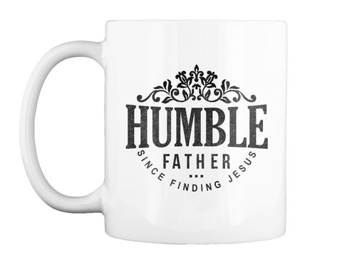 Humble Dad Fathers Day Father T Shirt White Mug Front | Father's day