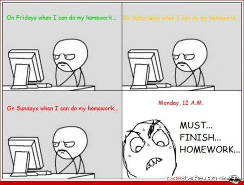 I do my homework last minute