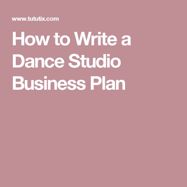How To Write A Business Plan For Dance Studios Pinterest How To Write A Business Plan For Dance Studios Pinterest Studio And
