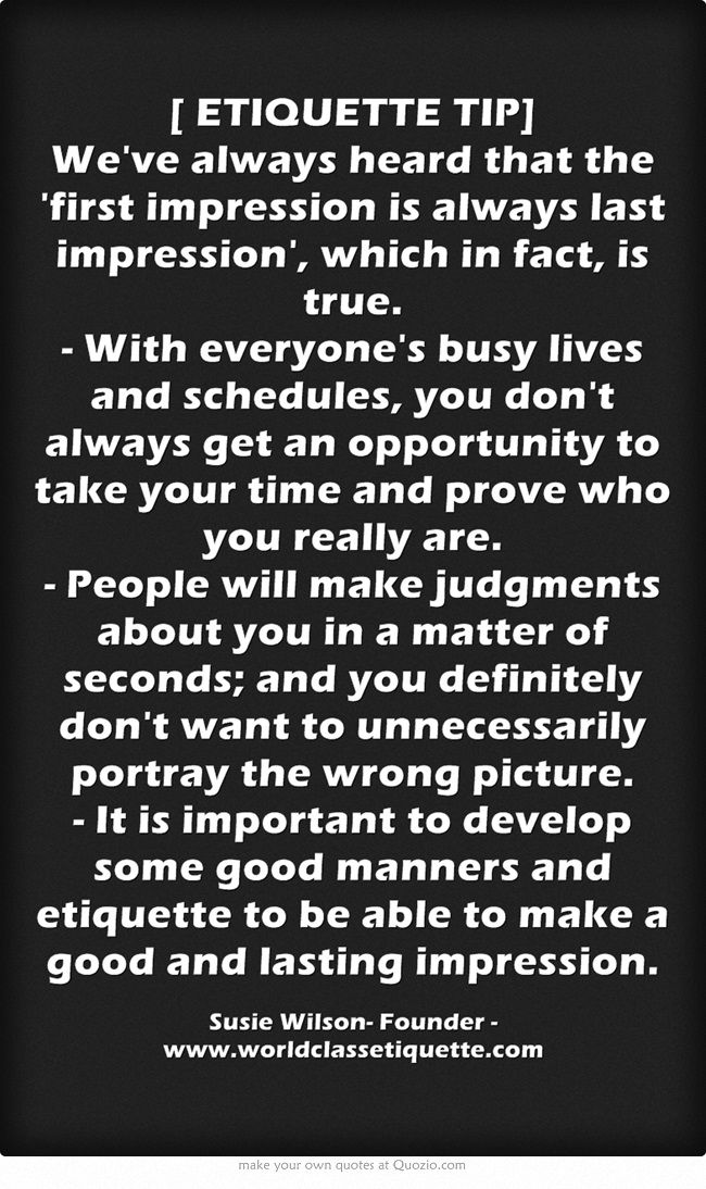 first impression is not always the best You're also aware of the easy ways to make a good first impression: have a but it's not always easy to sound relaxed when you're meeting. first impression is not always the best You're also aware of the easy ways to make a good first impression: have a but it's not always easy to sound relaxed when you're meeting.