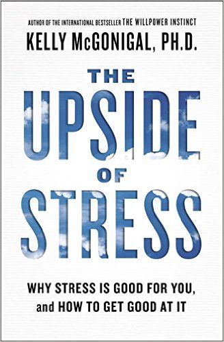 Upside of Stress review---Most people feel they have too much stress in their li...