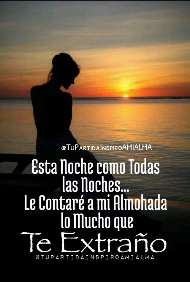 Esta Noche Como Todas Las Noches Le Contarè A Mi Almohada Lo Mucho Que Te Extraño Frases De Te Extraño Papá Te Extraño Buenas Noches Te Extraño