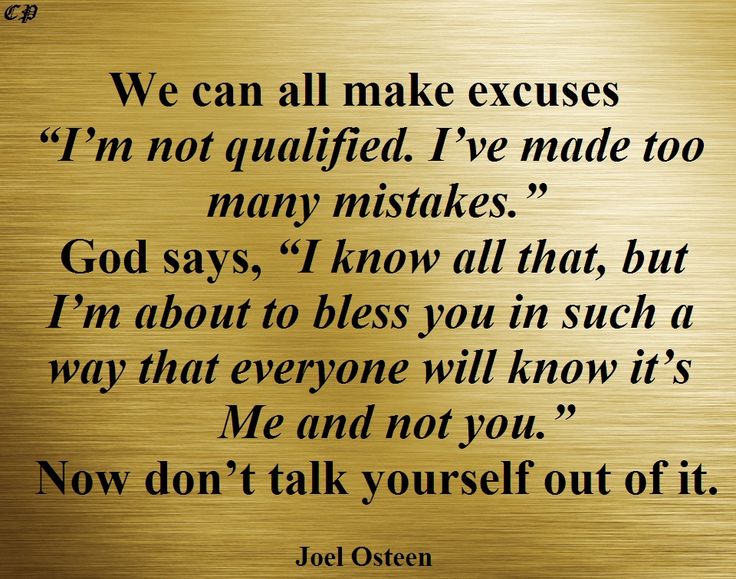 We can all make excuses. “I’m not qualified. I’ve made too many