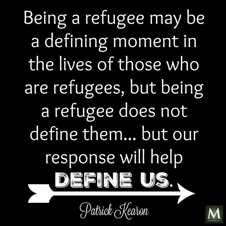 "Being a refugee may be a defining moment in the lives of those who are