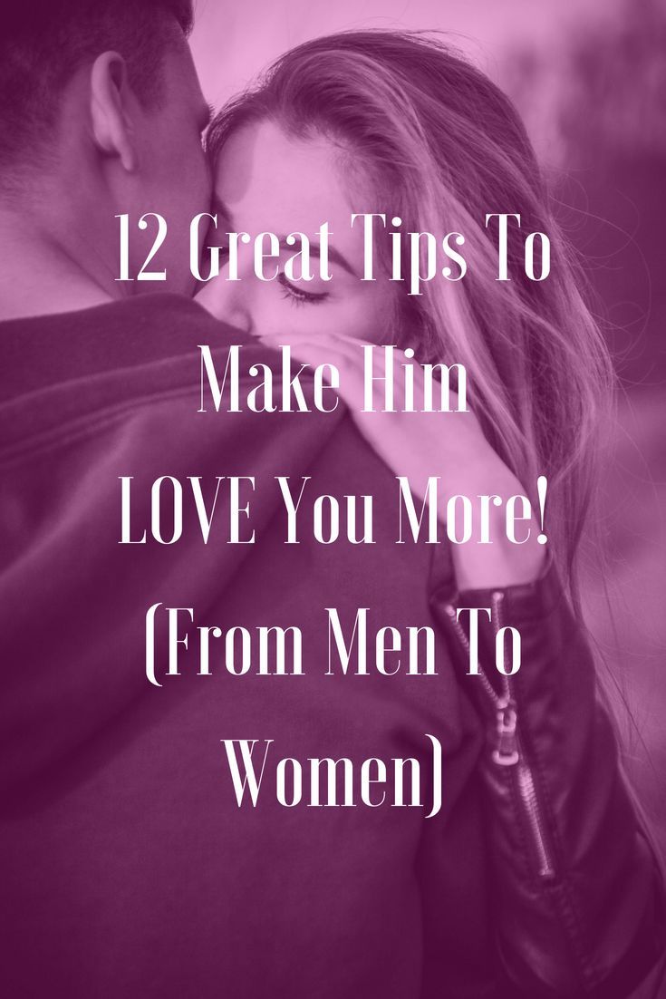 12 Great Tips To Make Him Love You More From Men To Women