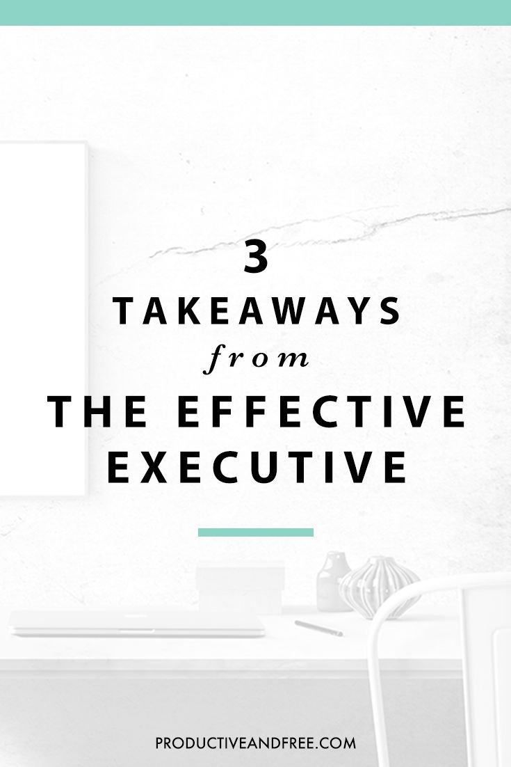 3 Takeaways from The Effective Executive by Peter F. Drucker