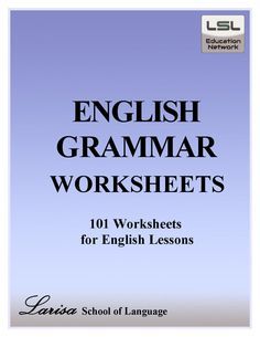 101 English Grammar Worksheets for English Learners English grammar worksheets for everyone. These worksheets are a favorite with students young and not. Larisa School of Language created over 100 worksheets to help anyone learn English.