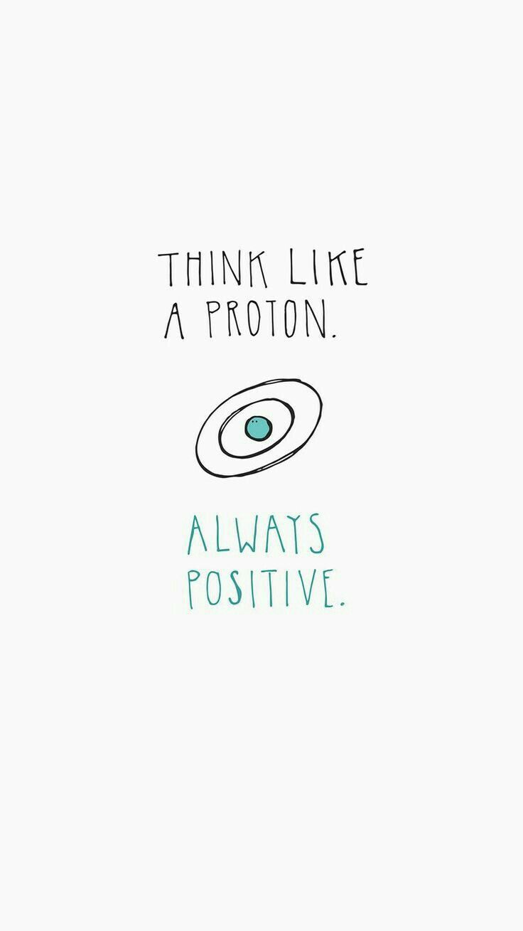 think like a proton always positive #morningthoughts #quote #Motivation - Saphira