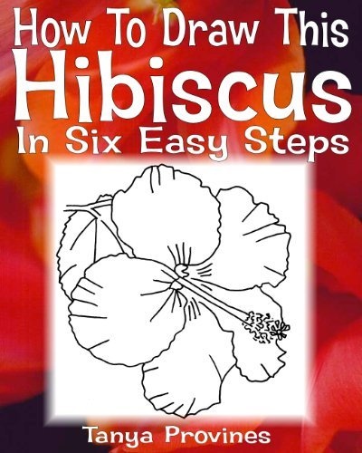 how to draw this hibiscus in six easy steps by tanya l provines http