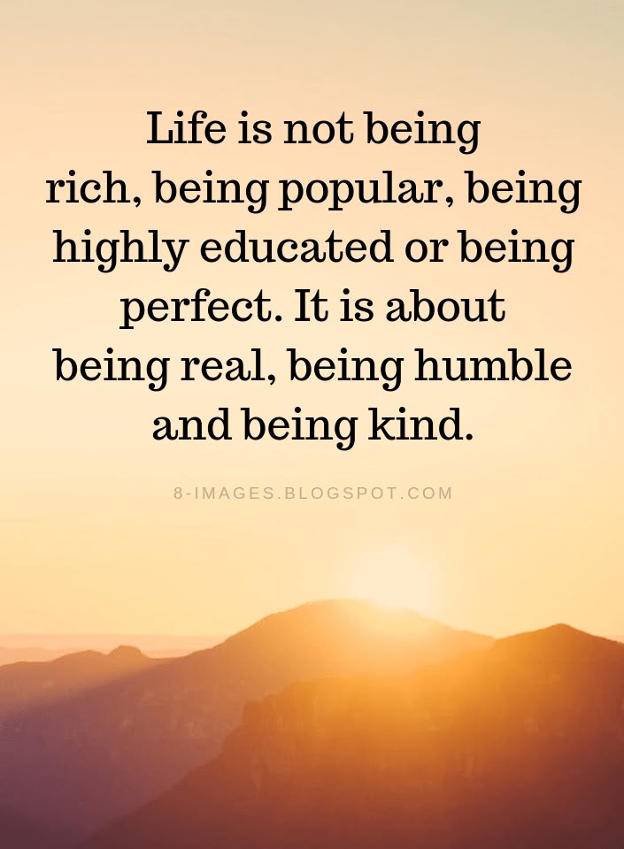 Life Quotes Life Is Not Being Rich Being Popular Being H Impressive Quotes About Being Humble Life Quotes Life Is Not Being Rich Being Popular Being H Impressive Quotes About Being Humble