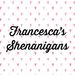 Francesca’s Shenanigans