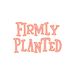 firmlyplanted