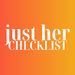 Just Her Checklist | Made by women, for women