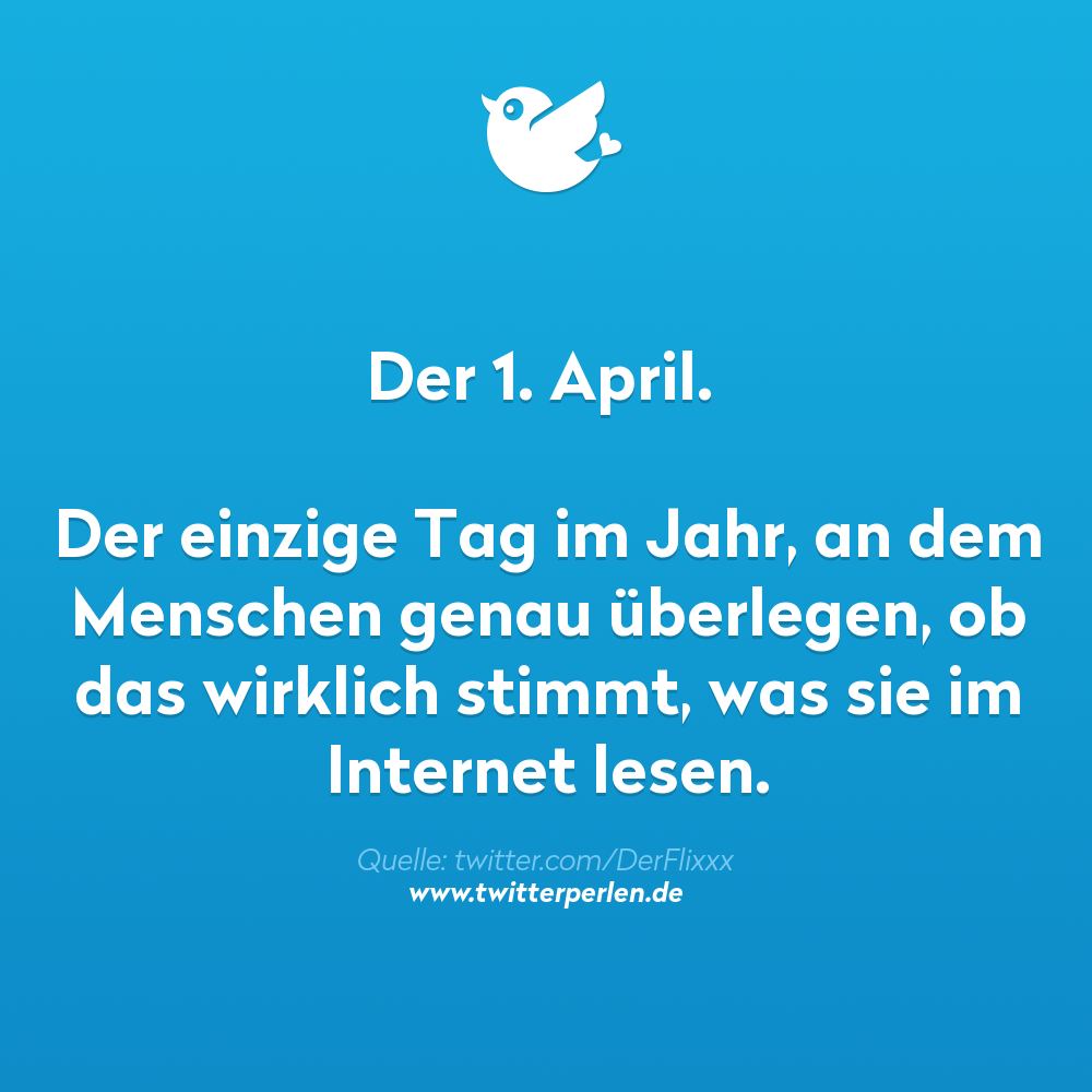 1. April Provokante sprüche, Twitterperlen, Nachdenkliche sprüche