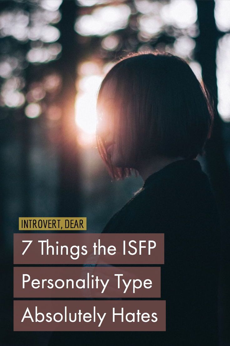 7 Things the ISFP Personality Type Absolutely Hate 7 Things the ISFP Personality Type Absolutely Hate