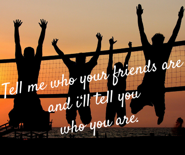 Tell Me Who Your Friends Are Quote Tell me who your friends are and i‘ll tell you who you are. | Life