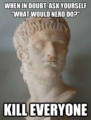 Télécharger gratuitement Images What Would Nero Do History Humor Historical Humor le plus cool par