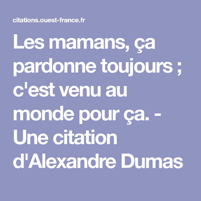 Citation Alexandre Dumas Pardon Maman Les Mamans Ca Citation Alexandre Dumas Pardon Maman Les Mamans Ca