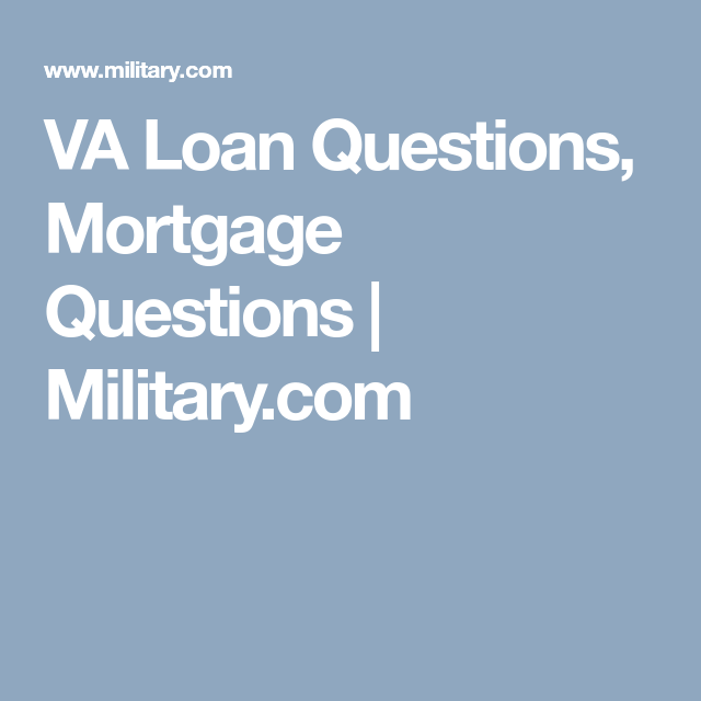 VA Loan Questions, Mortgage Questions | Military.com | Va loan