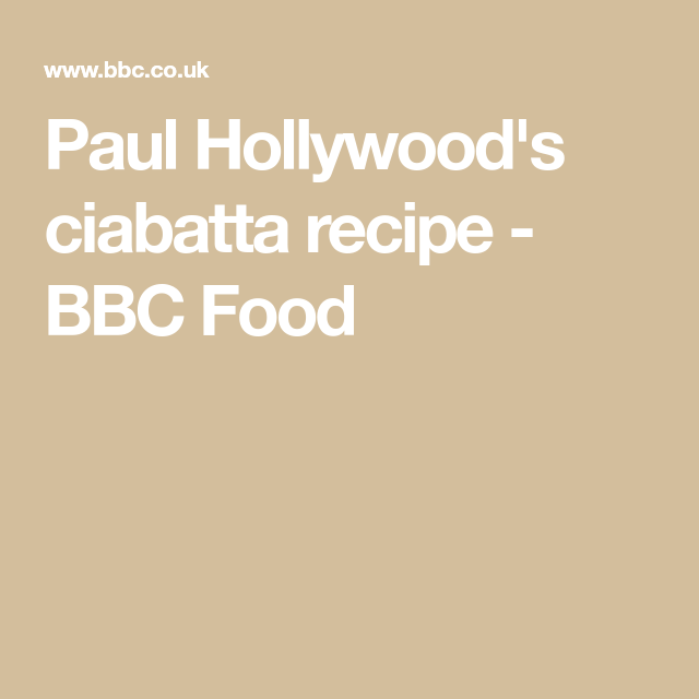 Paul Hollywood's ciabatta recipe Recipe Ciabatta, Paul Paul Hollywood's ciabatta recipe Recipe Ciabatta, Paul
