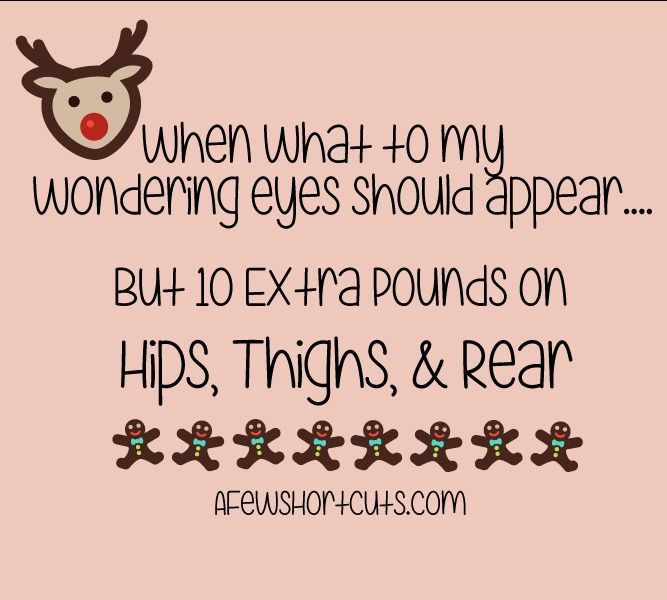 When What To My Wondering Eyes Should Ear But 10 Extra Pounds When What To My Wondering Eyes Should Ear But 10 Extra Pounds On Hips Thighs Rear