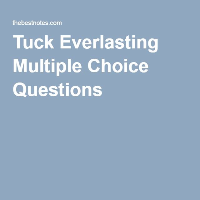 Tuck Everlasting Multiple Choice Questions Tuck everlasting, Choice