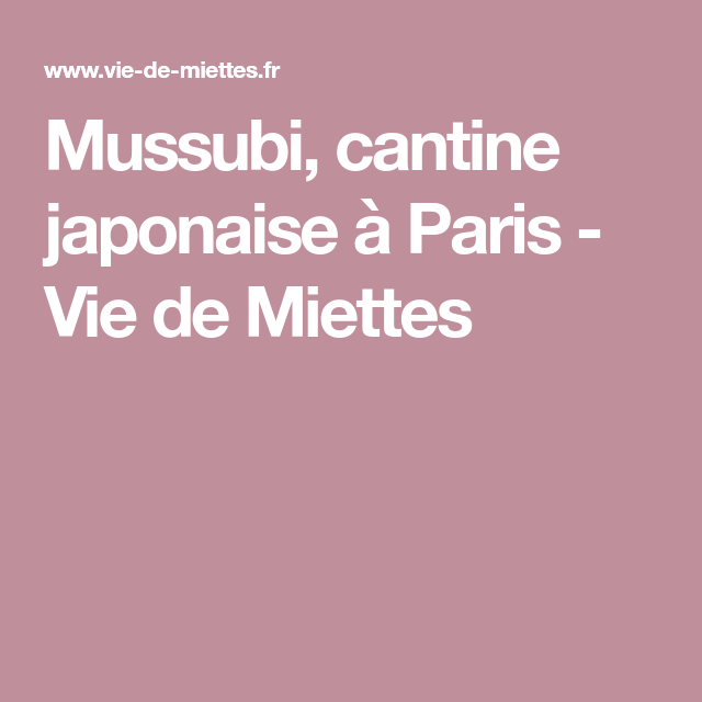 Mussubi, cantine japonaise à Paris | Vie de miettes, Japon ... Mussubi, cantine japonaise à Paris | Vie de miettes, Japon ...