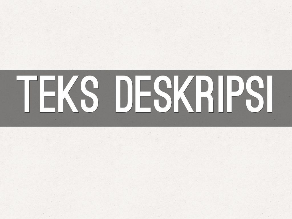 Teks Deskripsi Pengertian Struktur Dan Contoh Teks Deskripsi